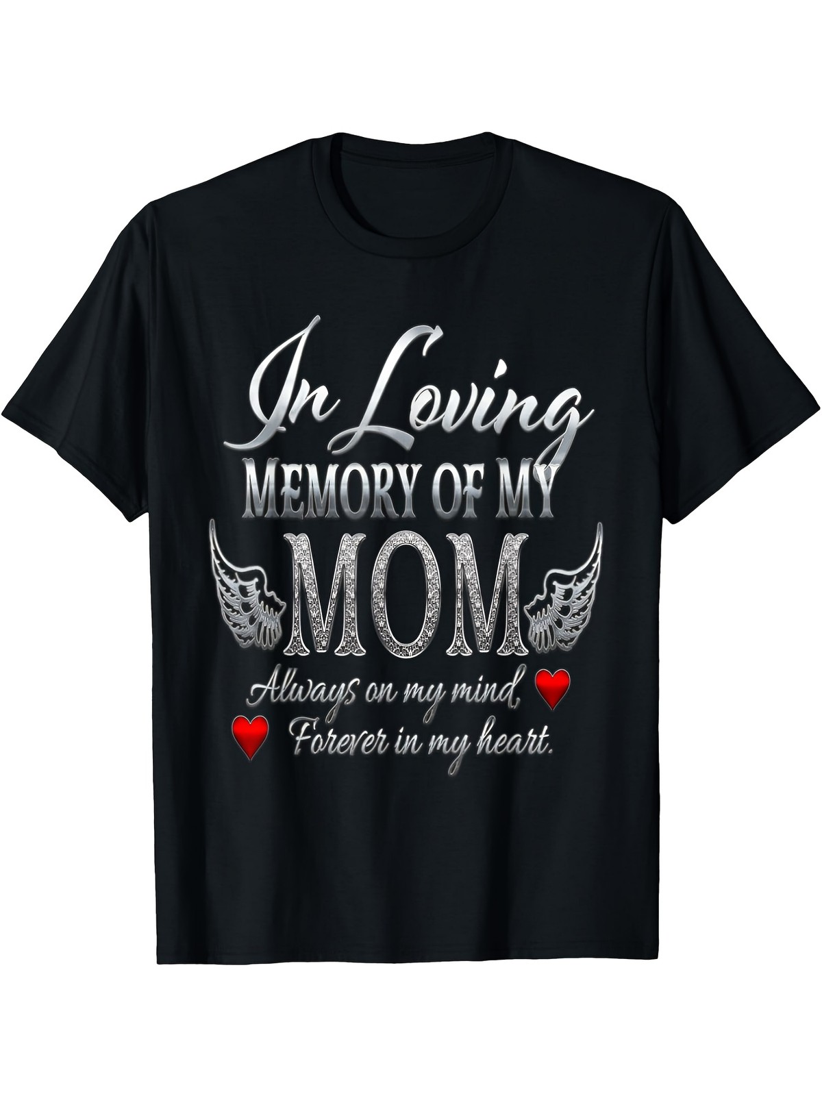 Artistic Adult T Shirt In Loving Memory of My Mom Always on My Mind, Forever i