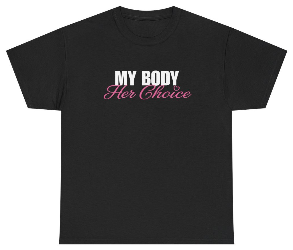 My Body Her Choice Tee | Funny Graphic Tee | Unethical Threads