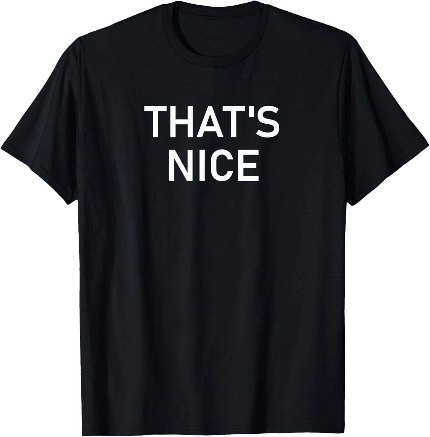 That’s Nice Quote Size S – 5XL Gift For Friends