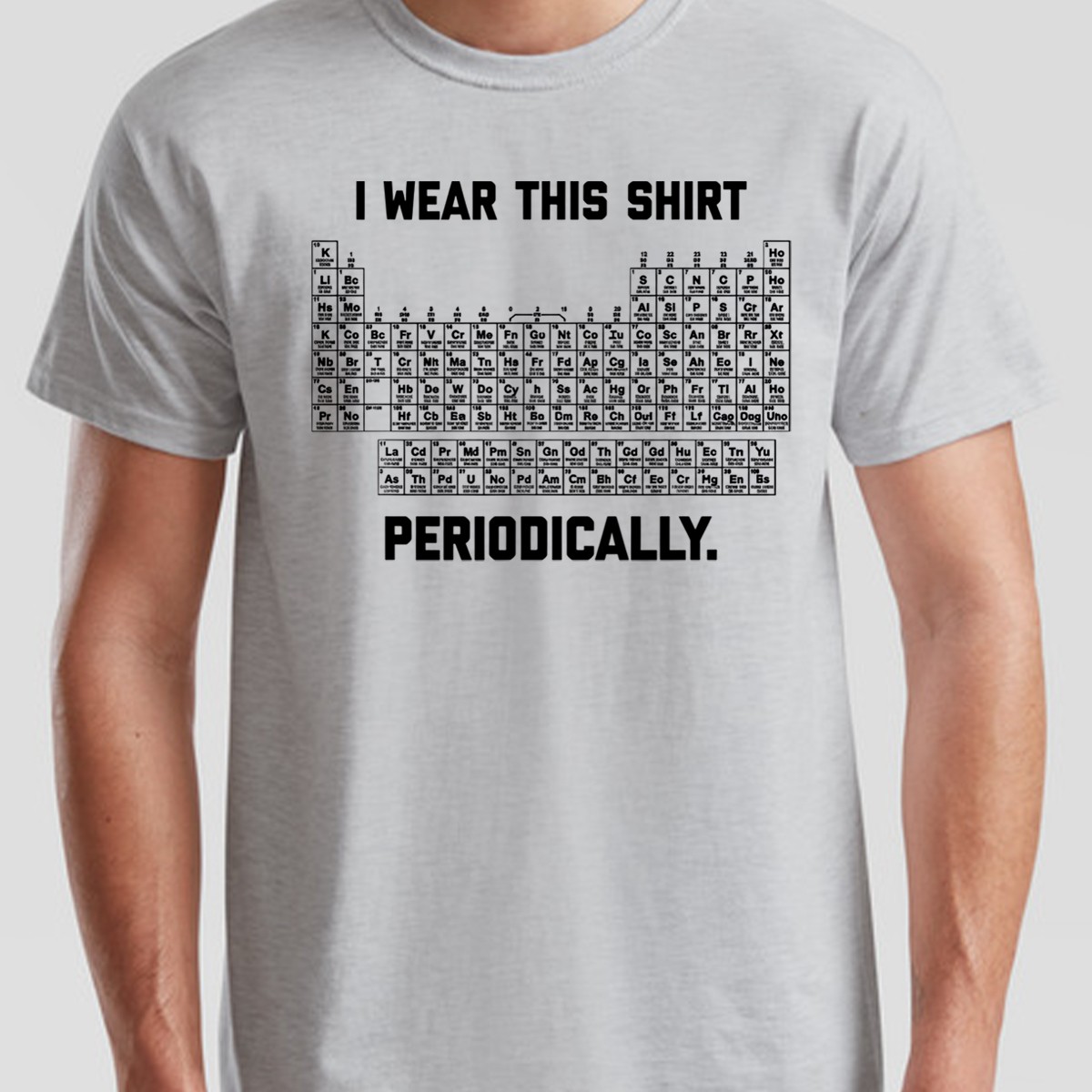 I Wear This Shirt Periodically Unisex T Shirt Funny Science Chemistry Pun