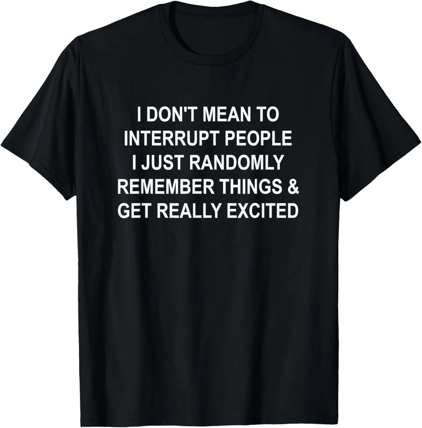 I Don’t Mean To Interrupt People Quote Size S – 5XL Gift For Friends