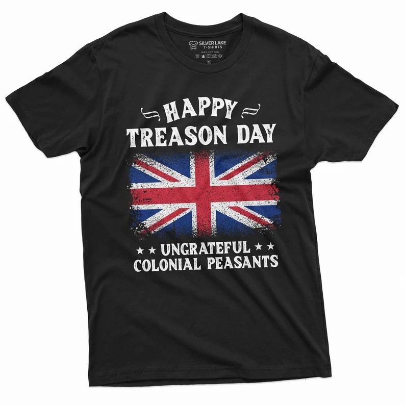4th of July Funny Happy Treason Day T-shirt Humor Cool Ungrateful