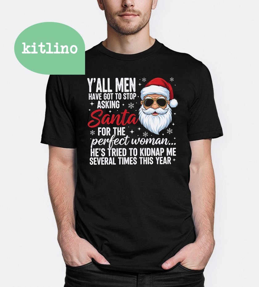 Stop Asking Santa for the Perfect Woman Santa Humor Holiday T-shirt