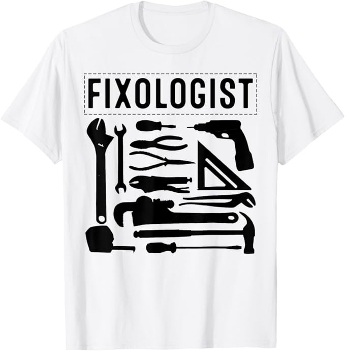 Funny Fixologist Gift Cool Handyman Carpenter Men Women DIY T-Shirt