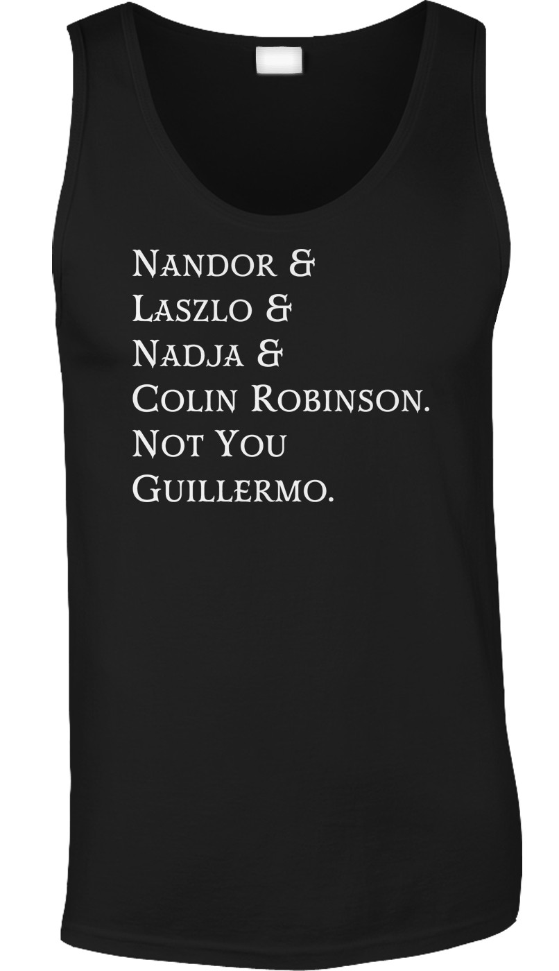 Not You Guillermo Funny TV Show Quote WWDITS Comedy Fan Vampires Nadja Mens Tank