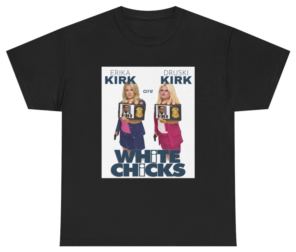 White Chicks Druski Erika Kirk Movie Parody Tee T Shirt Humor Tee