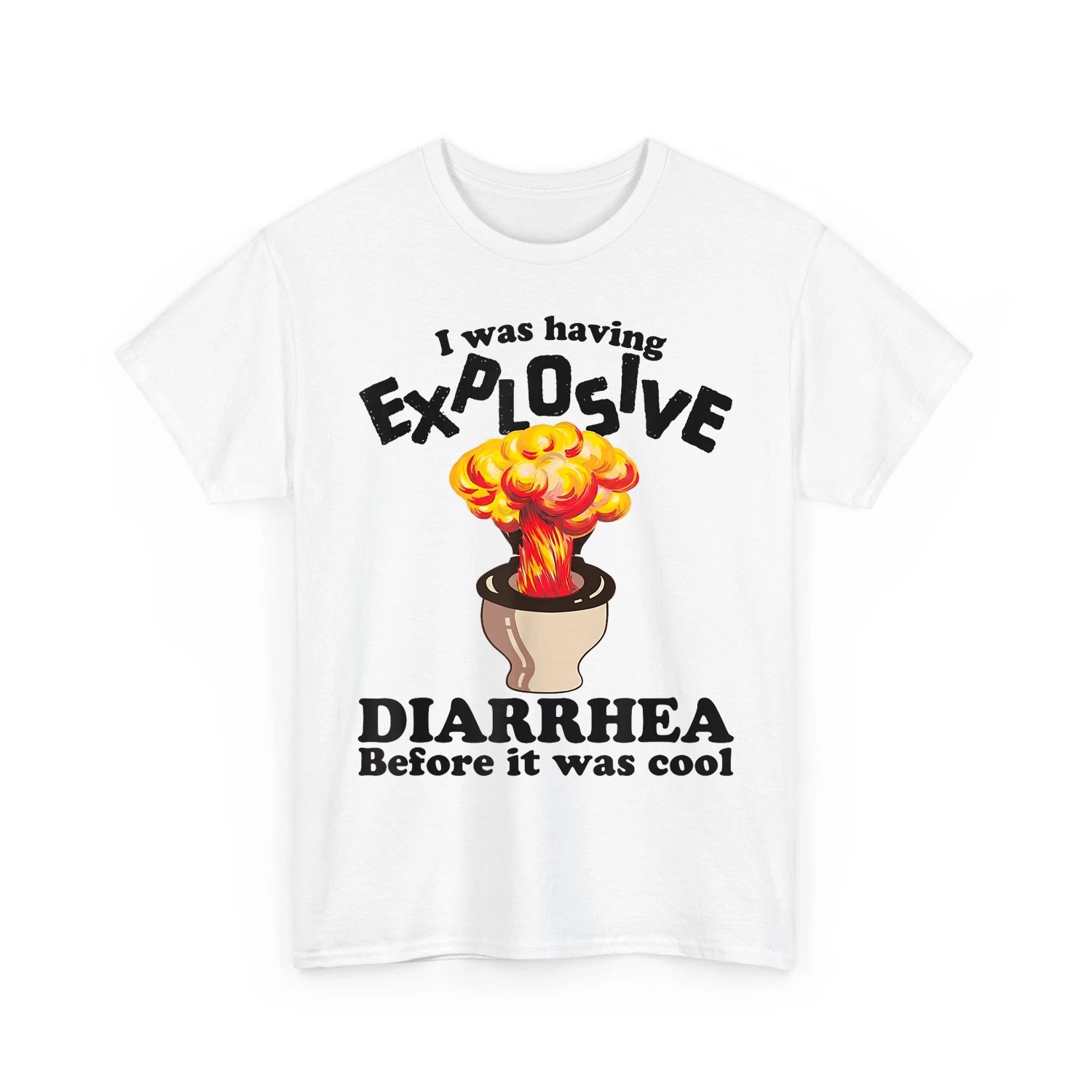 I was Having Explosive Diarrhea Before It was Cool Funny Quotes T-Shirt