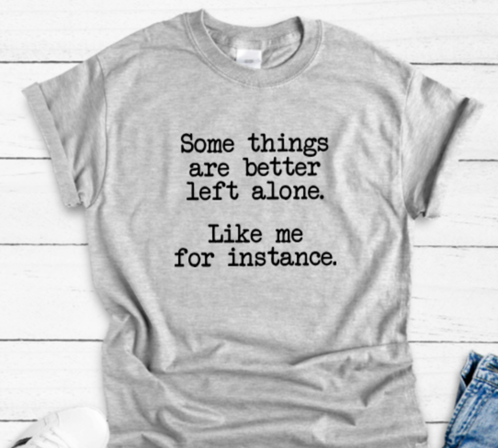 Some Things are Better Left Alone, Like Me., Unisex Gray Short Sleeve T-shirt