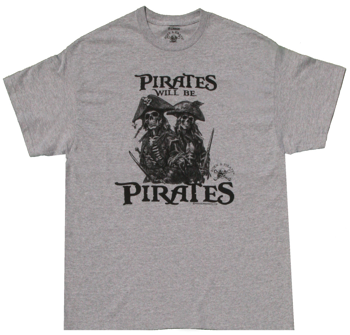 Pirates Will Be Pirates T-Shirt Born a Pirate Brand Booty, Loot, Pillage Plunder