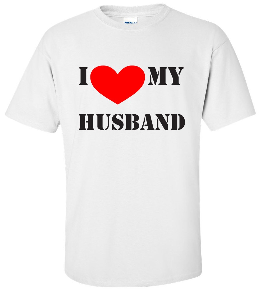 I Love My Husband Funny T-Shirt Wife Gift Anniversary Birthday Cotton Tee