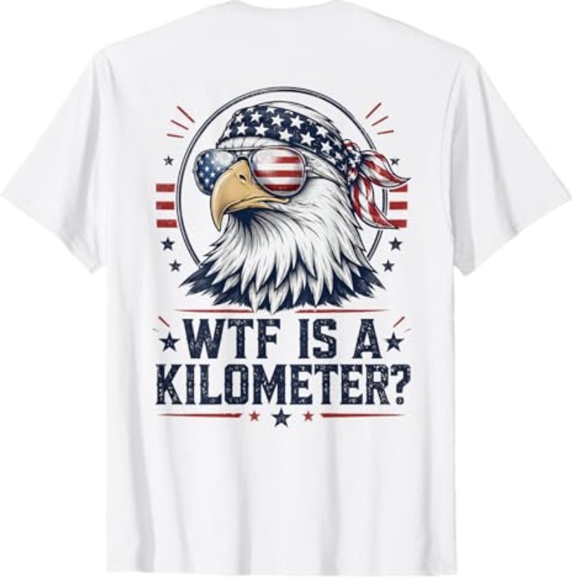 WTF is A Kilometer Patriotic Eagle Funny Humor 4th (On Back) T-Shirt