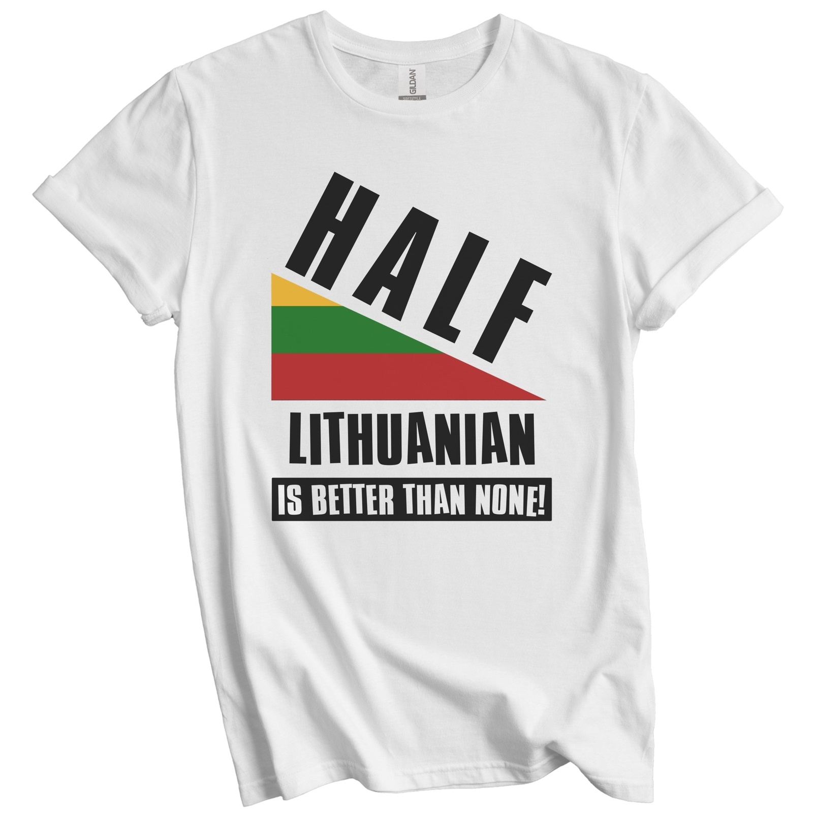 Half Lithuanian Is Better Than None Funny Lithuania Flag T-Shirt