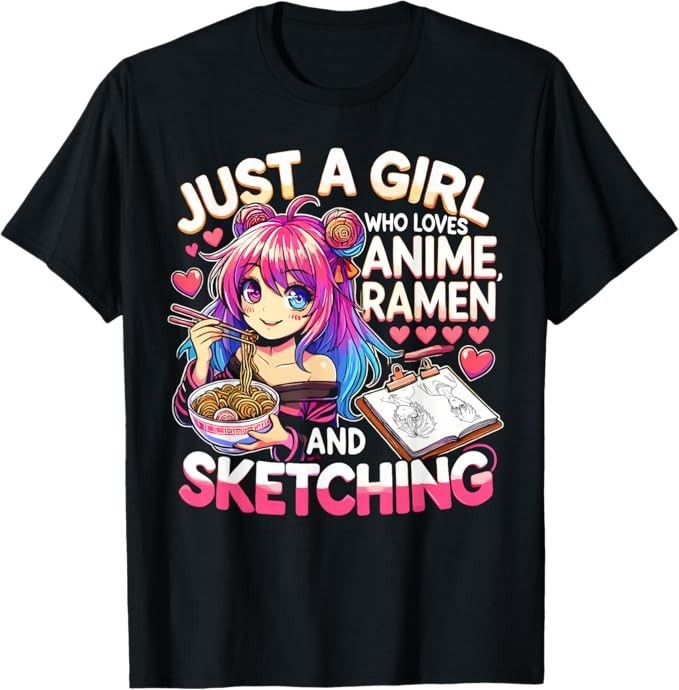 Just A Girl Who Loves Anime Ramen And Sketching, Japan Anime T-Shirt