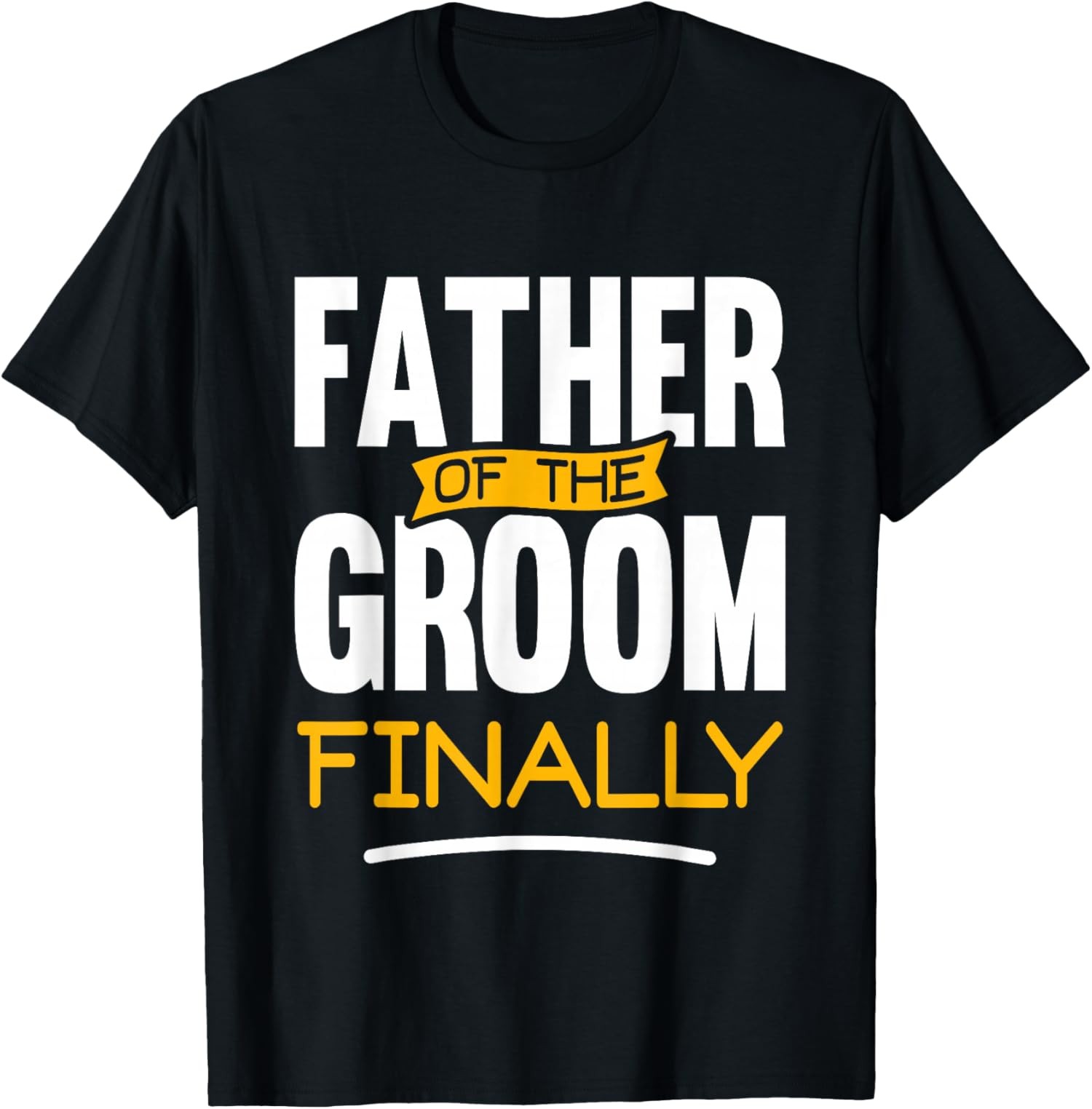 Father Of The Groom Finally – Wedding Marriage T-Shirt