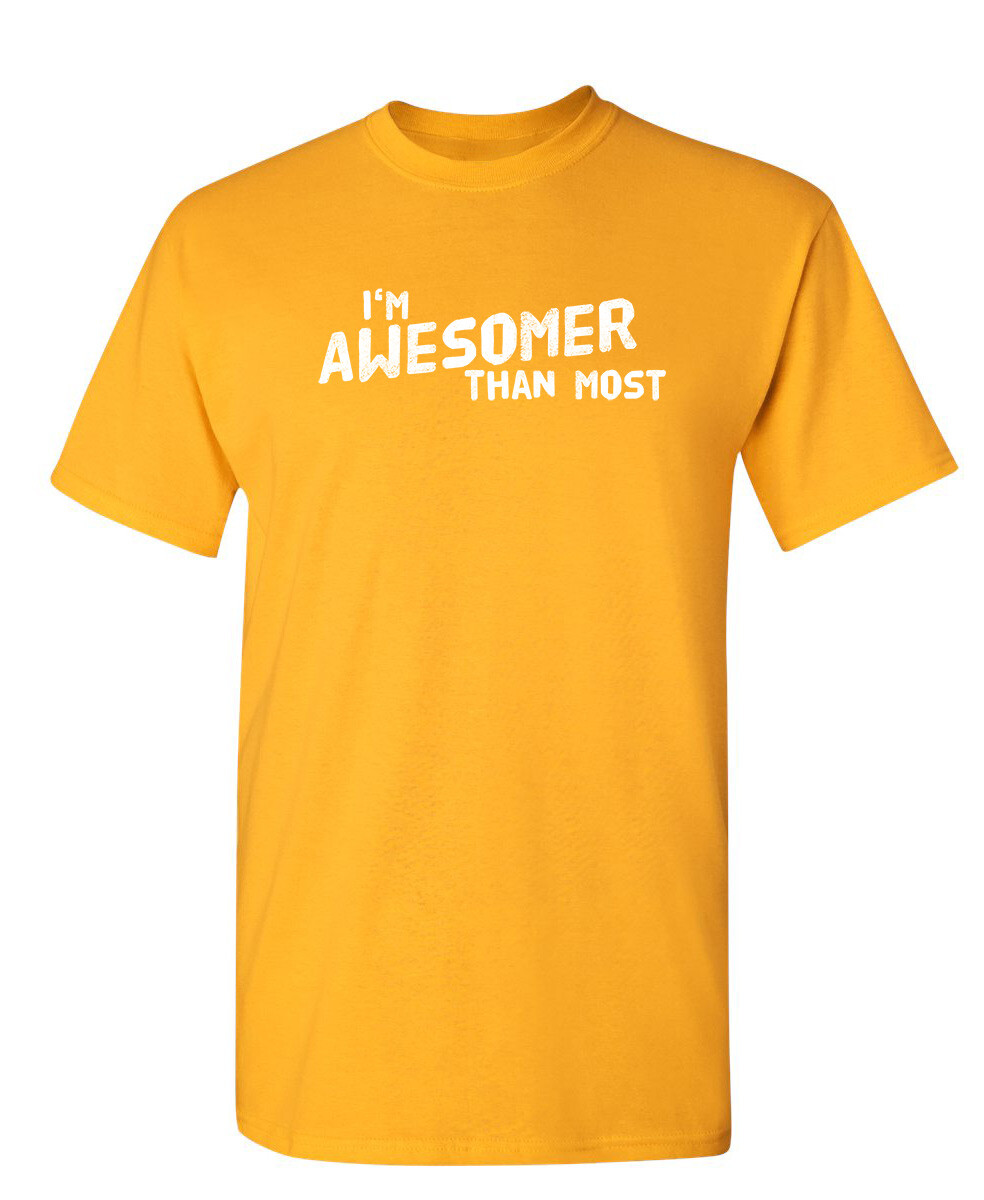 I’m Awesomer Than Most Sarcastic Humor Graphic Novelty Funny T Shirt