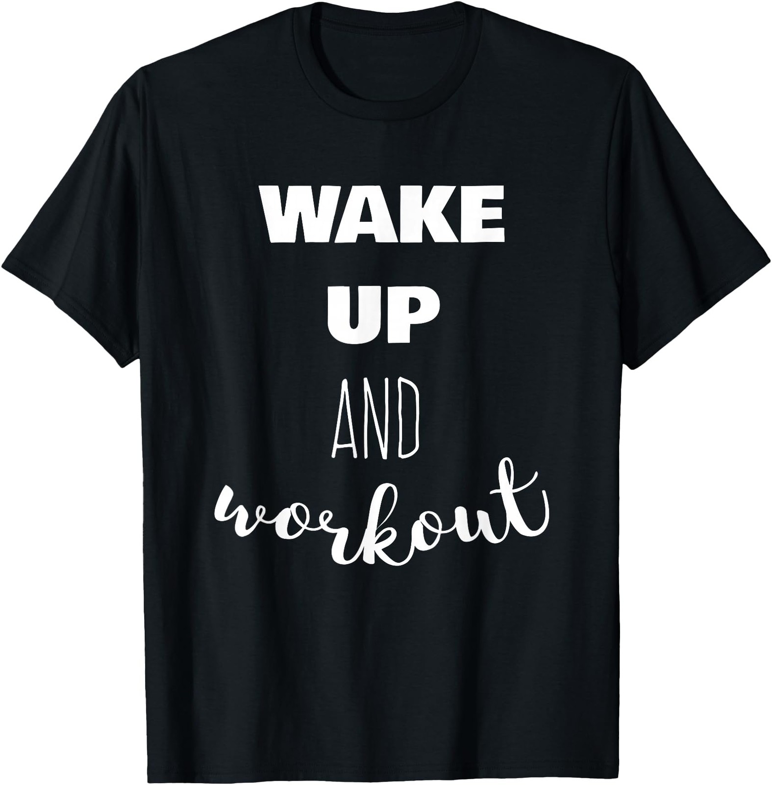 Wake Up and Workout Motivational Quote T-Shirt Gym Exercise Unisex Graphic Tee