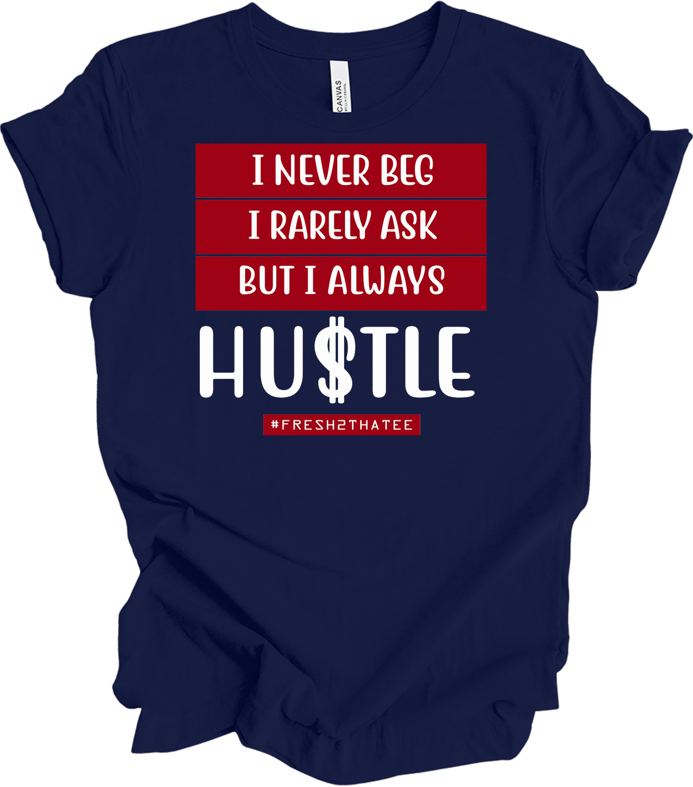 I Never Beg I Rarely Ask But I Always Hustle T-shirt