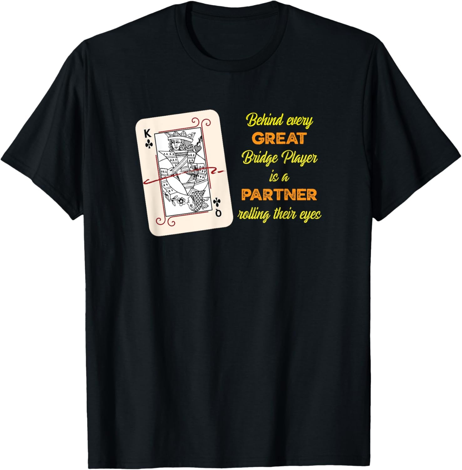 Behind every great Bridge Player is a Partner rolling eyes T-Shirt