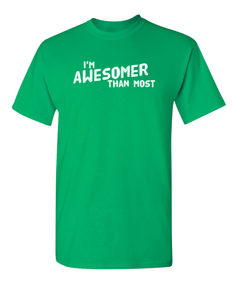 I’m Awesomer Than Most Sarcastic Humor Graphic Novelty Funny T Shirt