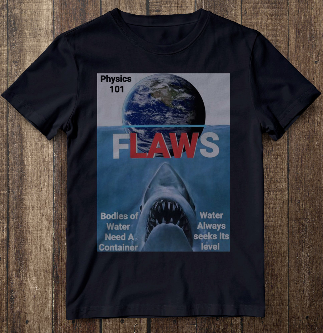 Funny Flat Earth T-Shirt FLAWS Jaws Parody Science Cosmology Unisex Cotton Tee