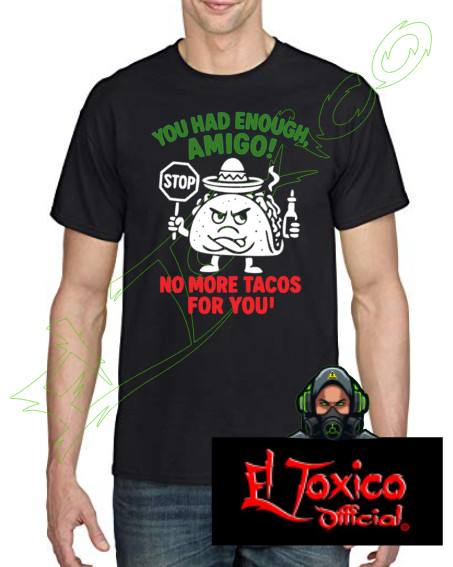 Mexican Funny T-Shirt | Grumpy Taco “You Had Enough Amigo” 100% Cotton HTV