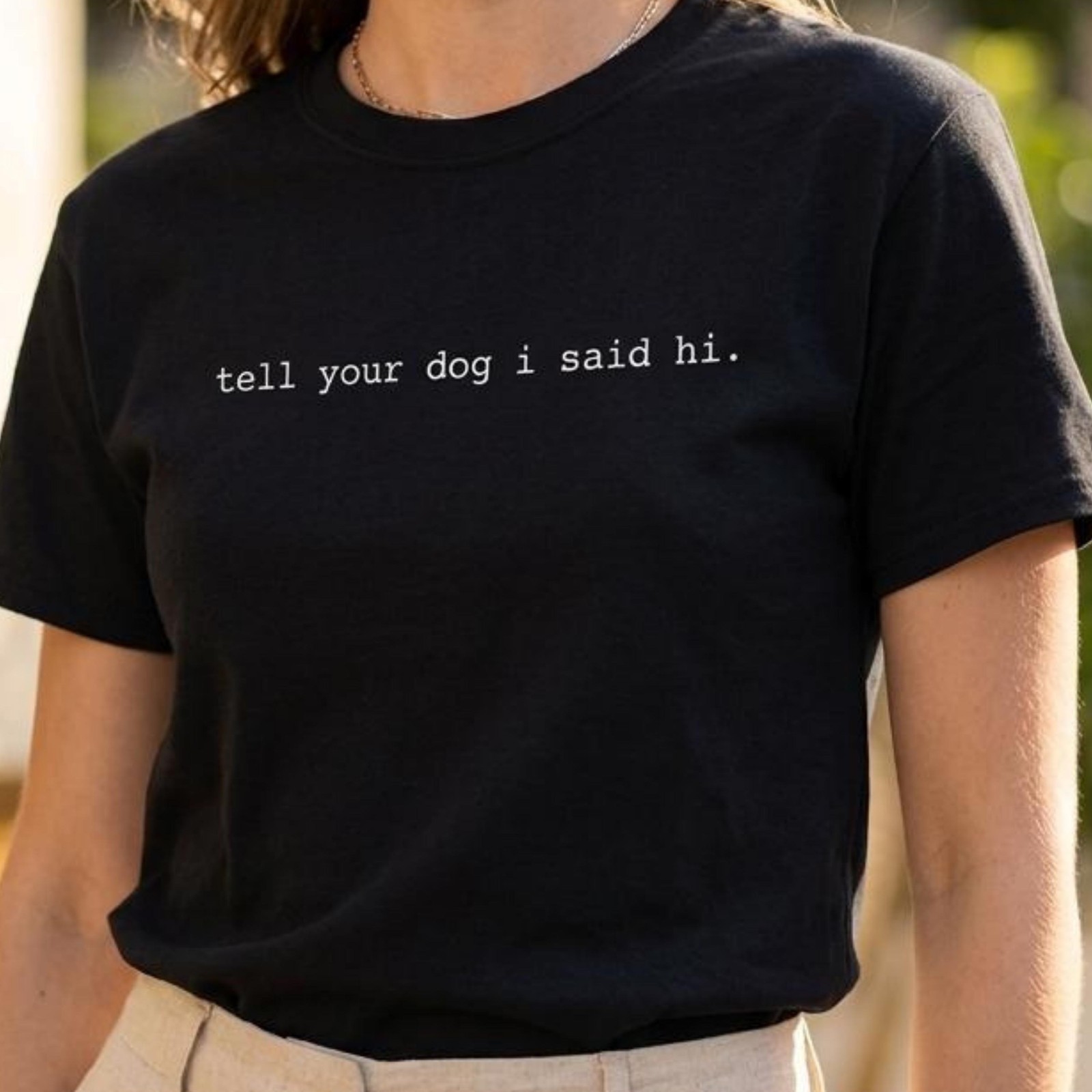 Funny Dog Lover Shirt Tell Your Dog I Said Hi Gift For Dog Mum Tee