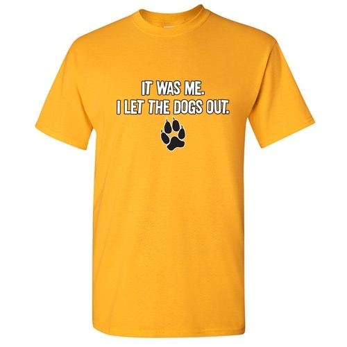 I Let The Dogs Out Sarcastic Cool Graphic Gift Idea Adult Humor Funny T-Shirt