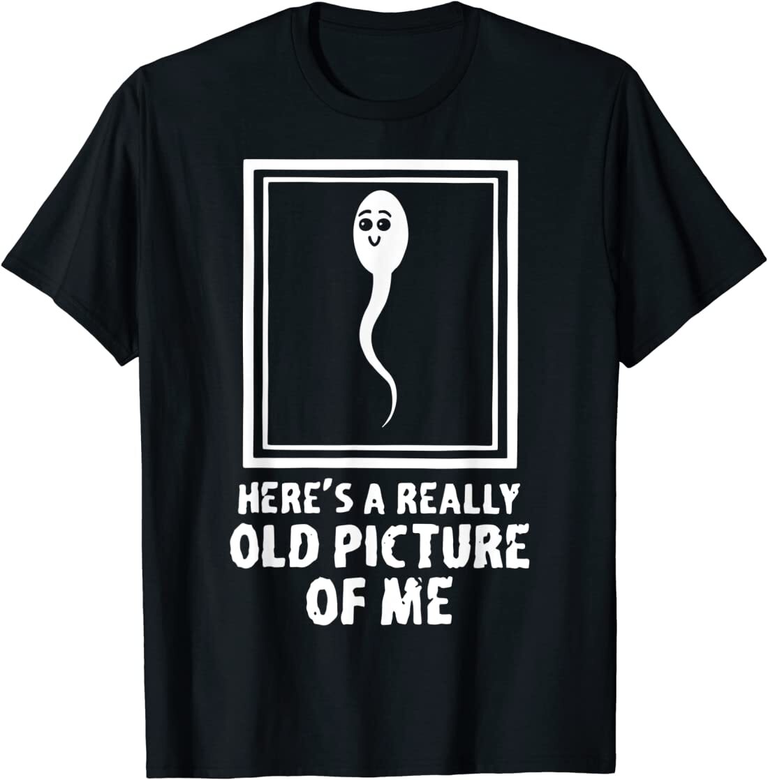 Here’s A Really Old Picture Of Me Funny Fun Sperm Birthday T-Shirt