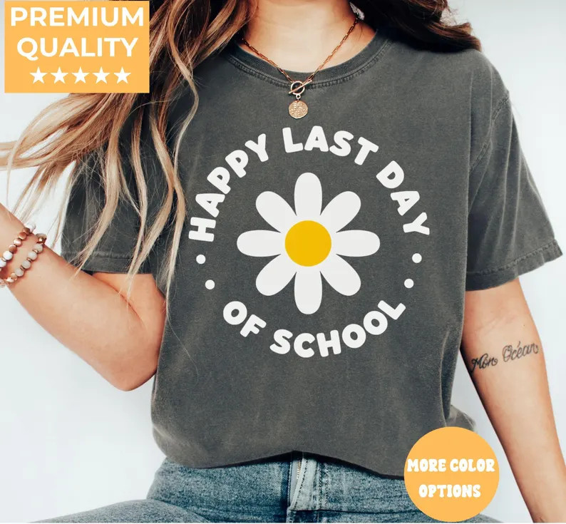 Comfort Tee Happy Last Day Of School Student Teacher End Of Year Gift