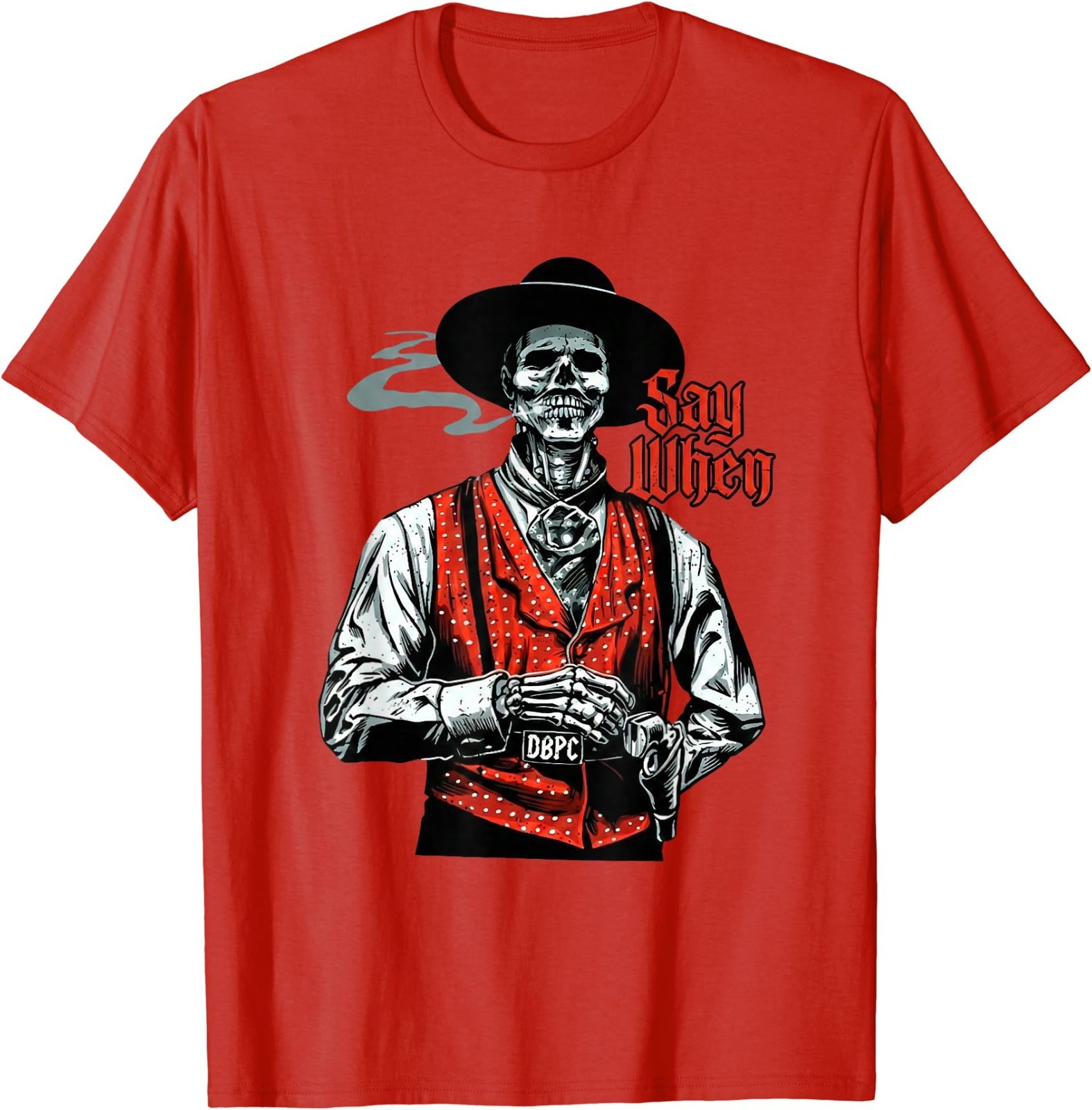 Skull Say When Funny Skeleton Lover T-Shirt