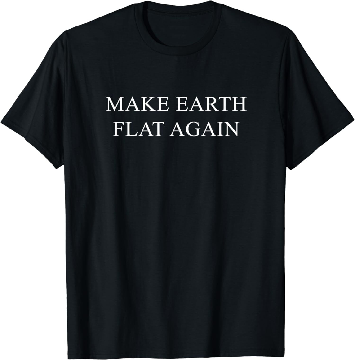 NEW LIMITED Make Earth Flat Again Funny Conspiracy T-Shirt – MADE IN USA