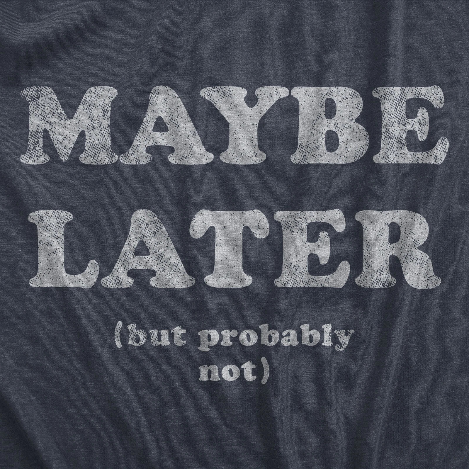 Mens Maybe Later But Probably Not T Shirt Funny Procrastination Joke Tee for