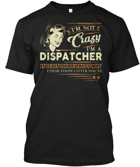 Dispatcher 911 Us Flag Im Not Crazy A At Least I T-Shirt Made in USA S-5XL