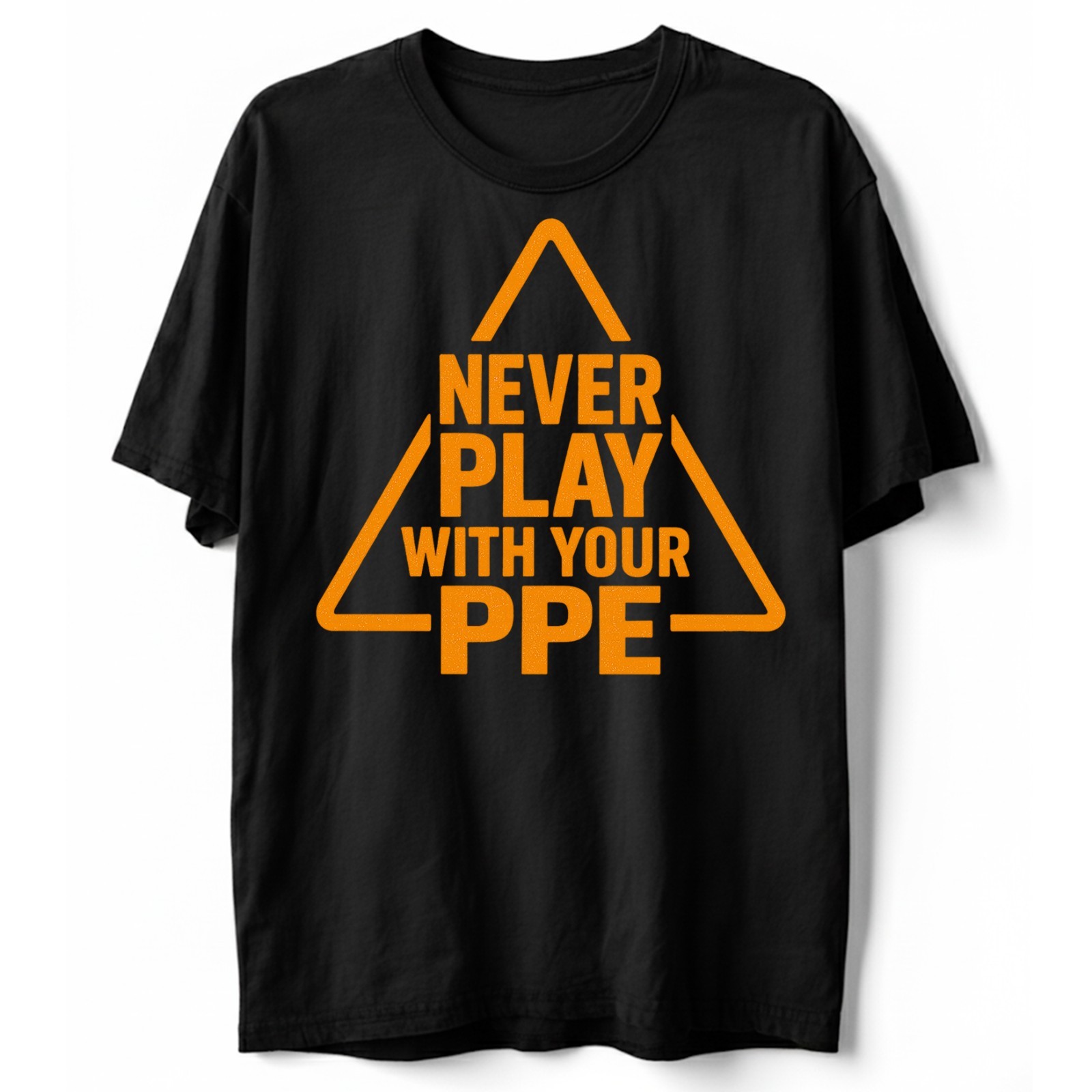 Never Play with Your PPE Funny Work Safety T-Shirt, Workers Humor Sarcastic Tee