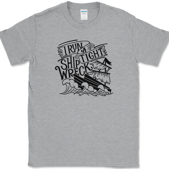 I RUN A TIGHT SHIP WRECK T-Shirt Funny House Wife Mom Humor Tee