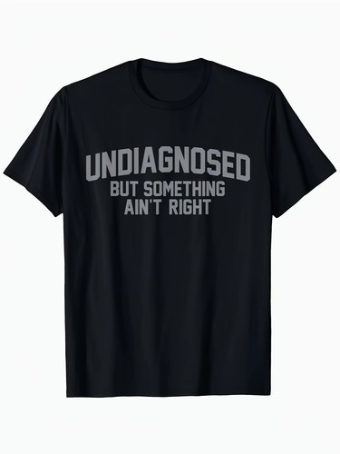 Black Men’S Casual ” Undiagnosed But Something Ain’t Right” Graphic T-Shirt