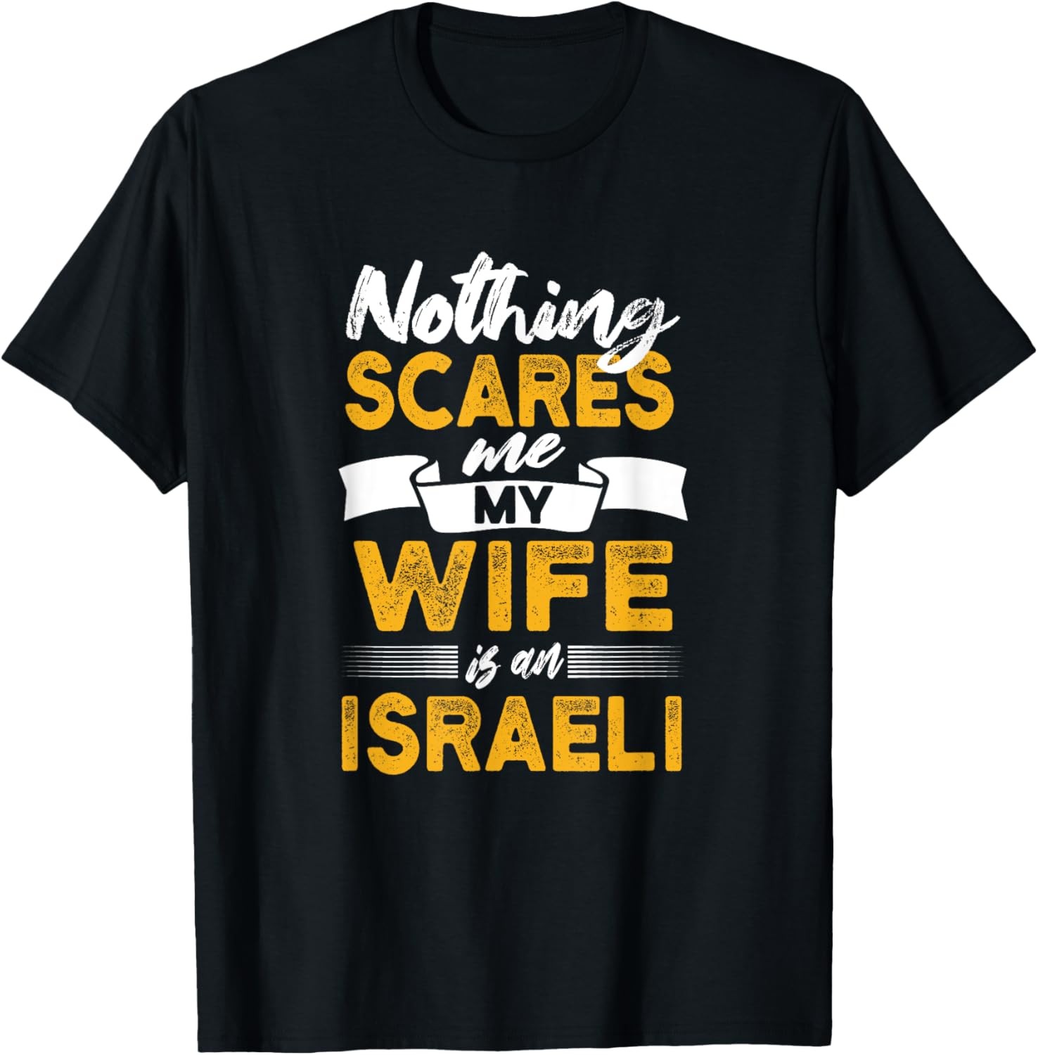 Nothing Scares Me My Wife Is Israeli Funny Israel Humor T-Shirt