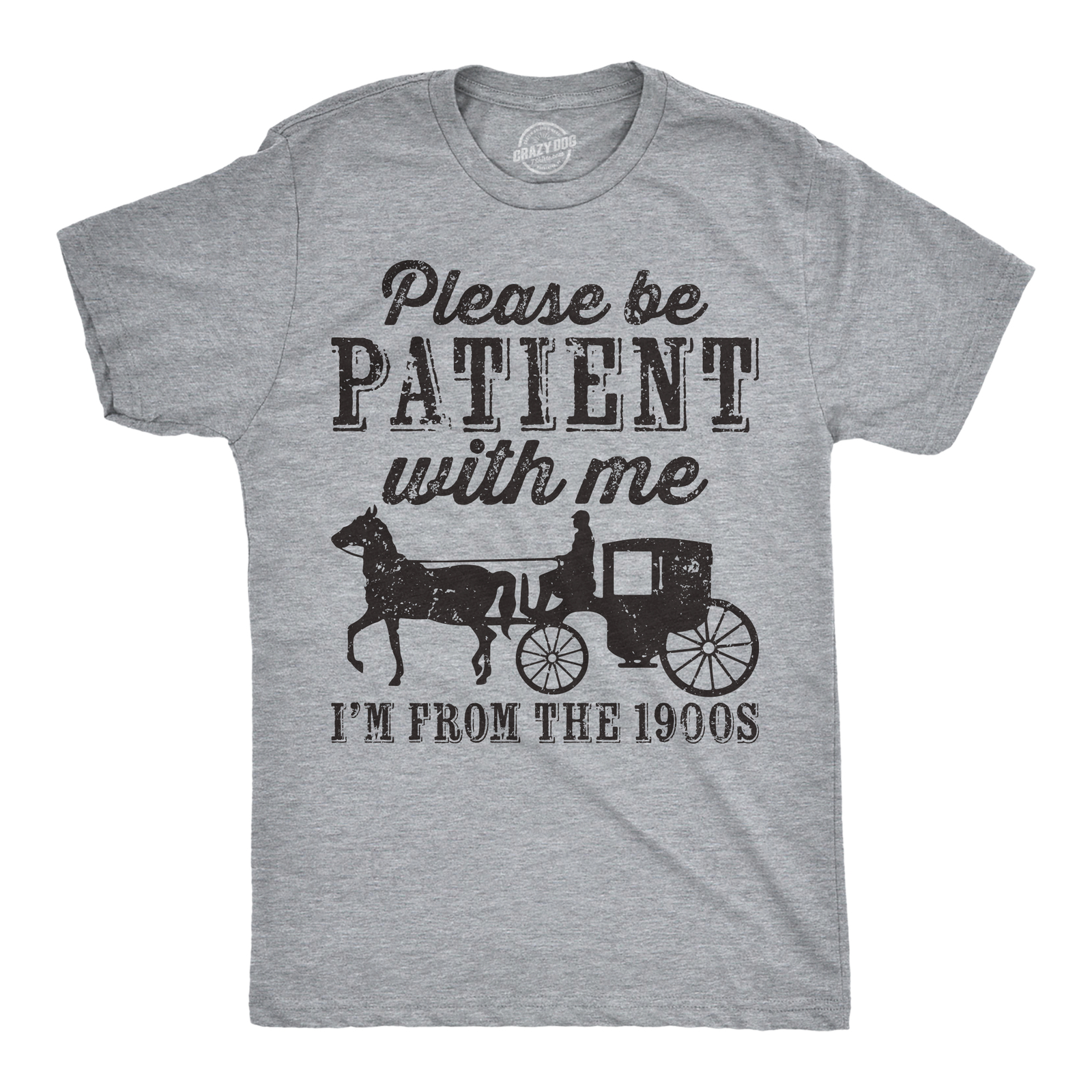 Mens Be Patient with me Im From the 1900s with Horse Drawn Carriage Funny T