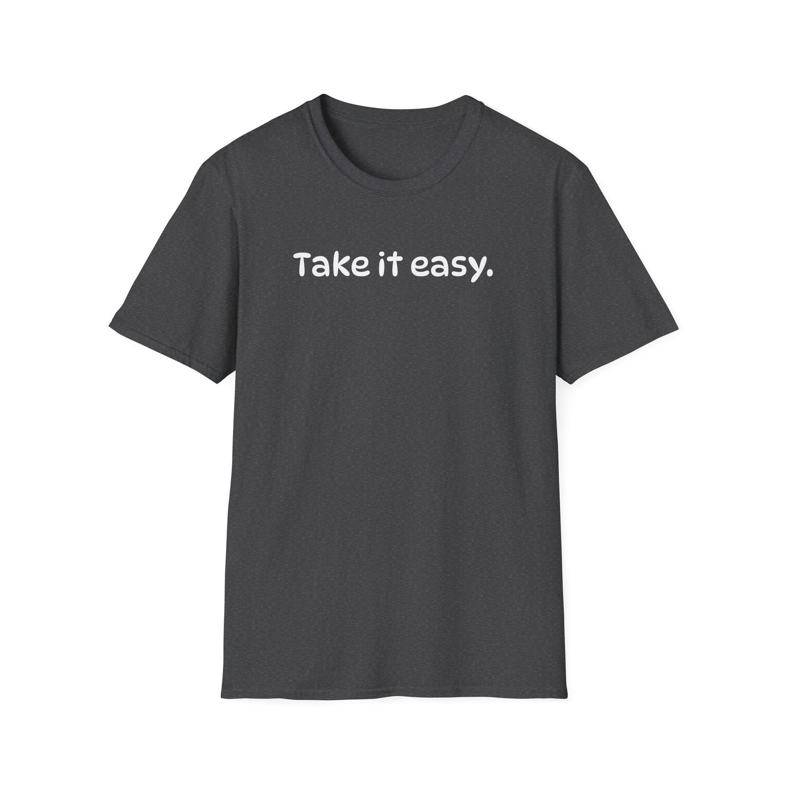 Funny Take it Easy Soft Comfort Unisex T-Shirt – Saying Shirt, Color Options