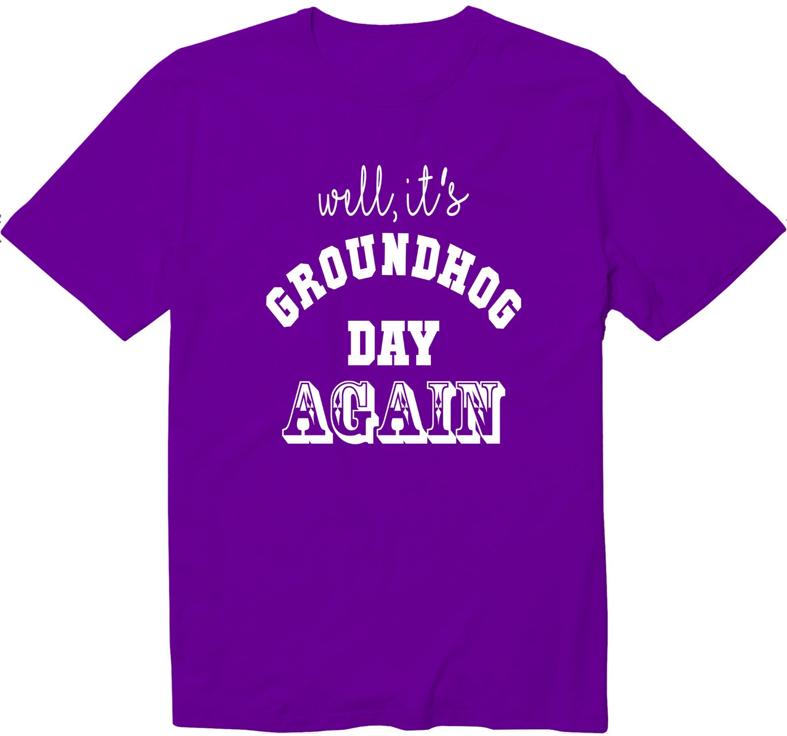 Well It’s Groundhog Day Again Unisex Man Women Funny Cool Graphics T-Shirt