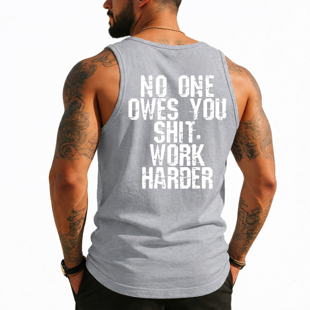 Funny No One Owes You Sht Work Harder Men Jokes (On Back) Tank Top