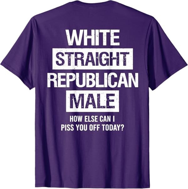 White Straight Republican Male Sarcastic Quote T-Shirt