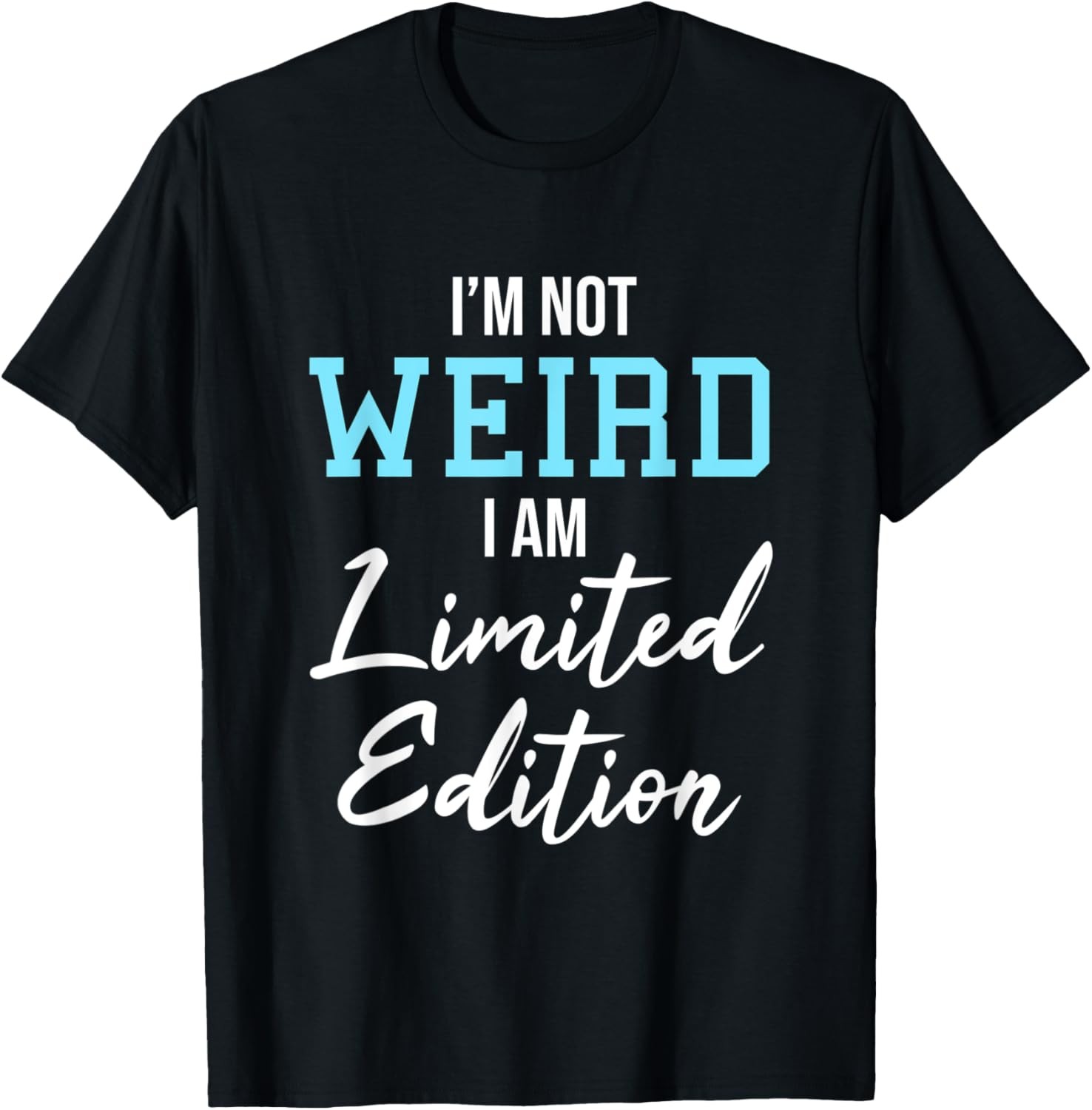 I’m Not Weird Funny Sarcastic Saying Humor Sarcasm Women Men T-Shirt