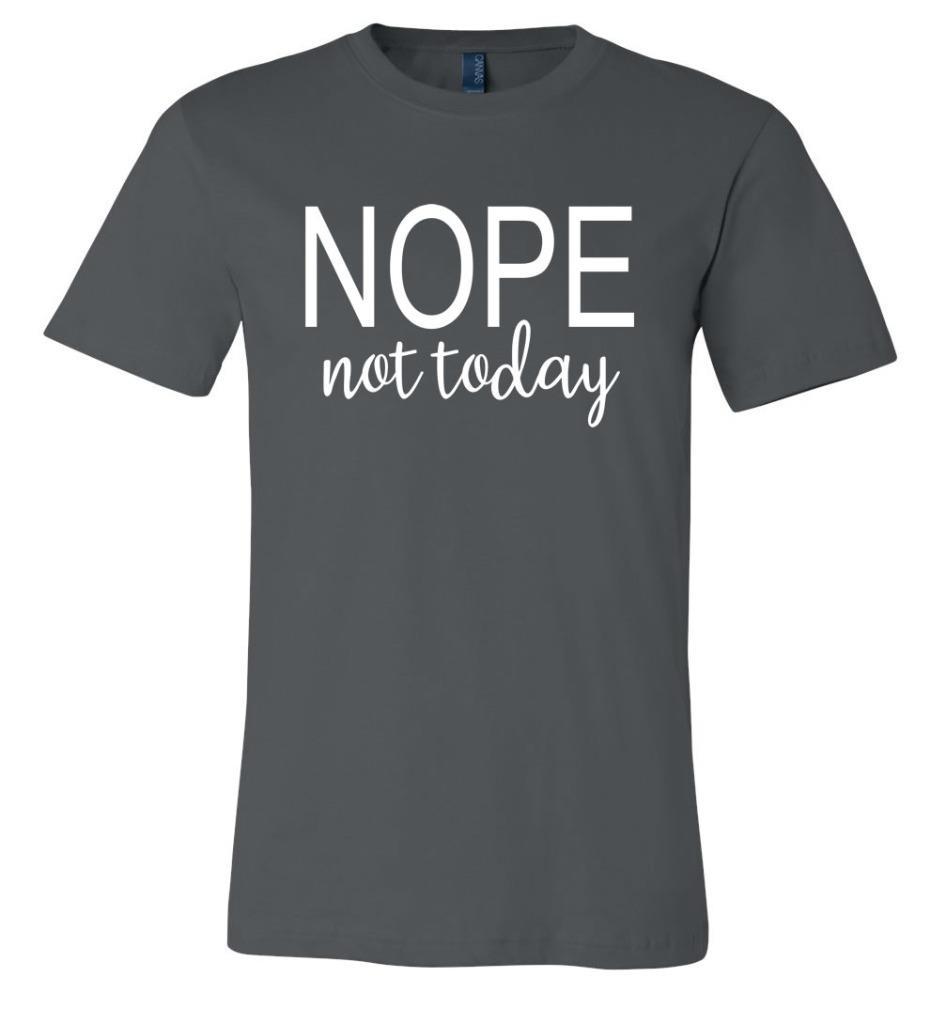 Funny NOPE Not Today Soft T-Shirt Humor College Novelty Adult Gift Tee