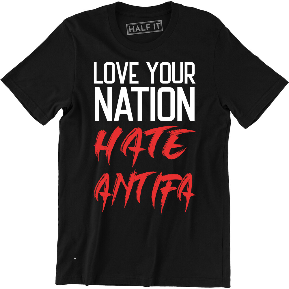 Love Your Nation Anti Antifa Shirt Fascist Violent Protesters USA Hate