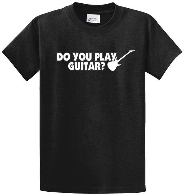 DO YOU PLAY GUITAR? Cotton Printed Tee Shirt Regular and Big and Tall Sizes