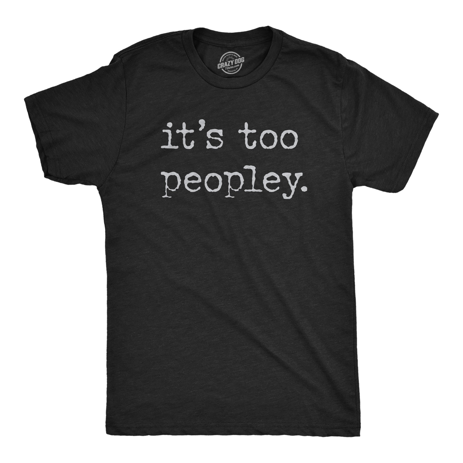 Mens Its Too Peopley T Shirt Funny Sarcastic Introverted Joke Text Tee for Guys