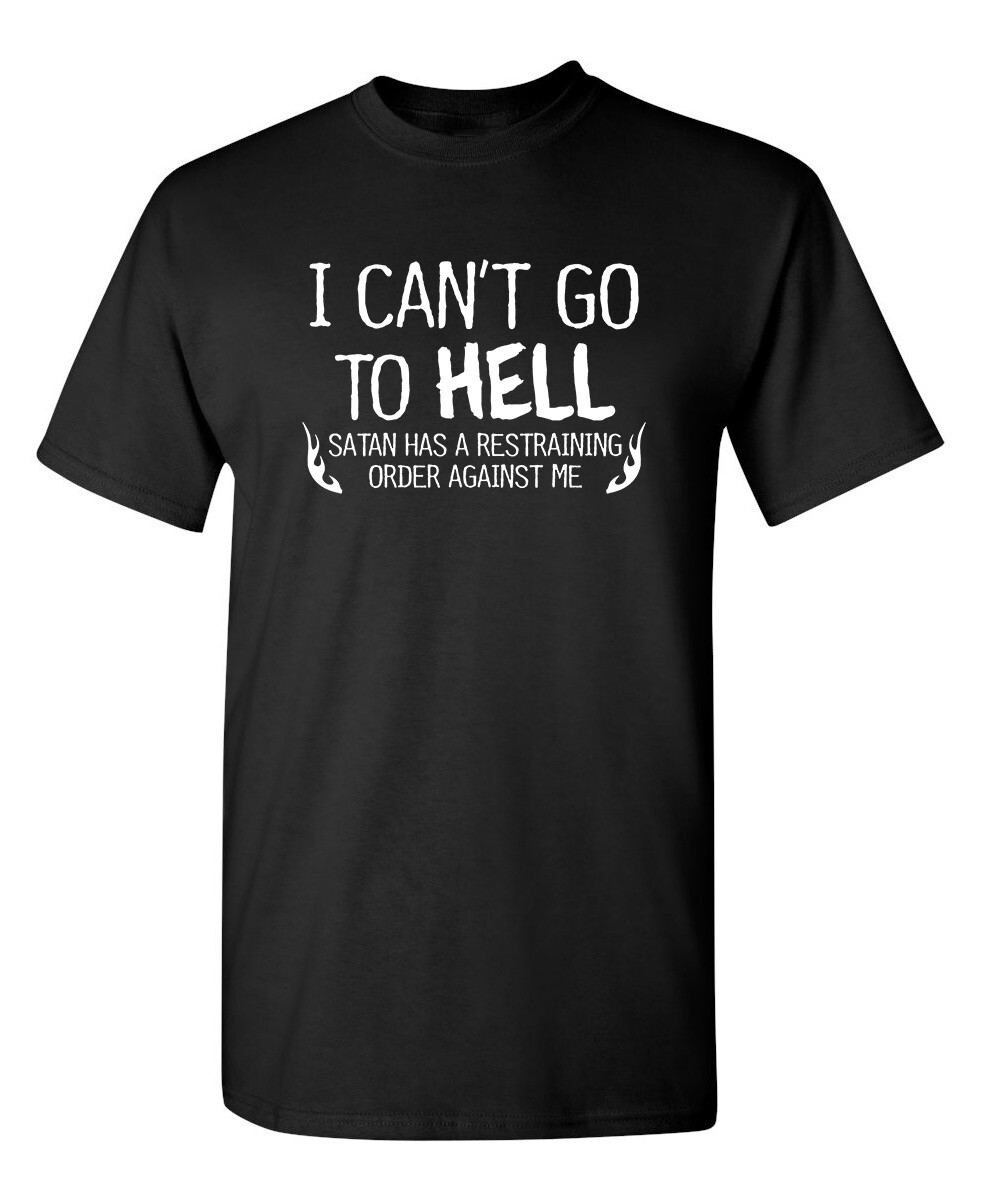 I Can’t Go To Hell Satan Has Sarcastic Humor Graphic Novelty Funny T Shirt