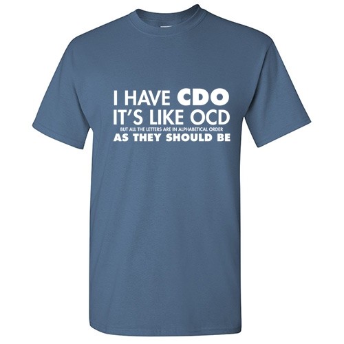I Have CDO Sarcastic Graphic Humor Gift Idea Unisex Cool Funny Novelty T-Shirts