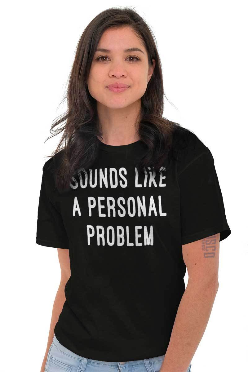 Sounds Like A Personal Problem Sarcastic Adult Short Sleeve Crew T Shirt